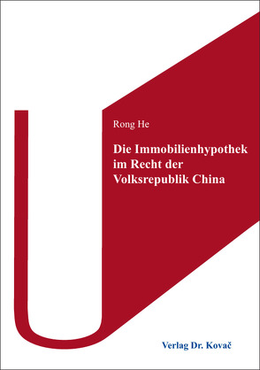 Die Immobilienhypothek im Recht der Volksrepublik China von He,  Rong