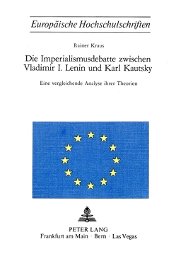 Die Imperialismusdebatte zwischen Vladimir I., Lenin und Karl Kautsky von Kraus,  Rainer