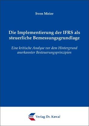 Die Implementierung der IFRS als steuerliche Bemessungsgrundlage von Meier,  Sven