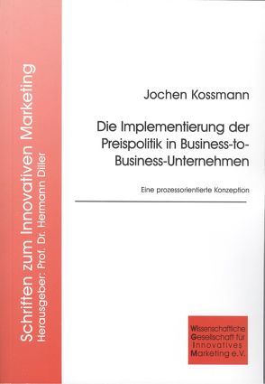 Die Implementierung der Preispolitik in Business-to-Business-Unternehmen von Kossmann,  Jochen