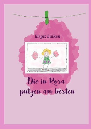 Die in Rosa putzen am besten von Luiken,  Birgit