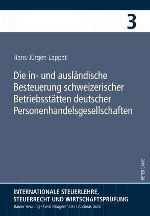 Die in- und ausländische Besteuerung schweizerischer Betriebsstätten deutscher Personenhandelsgesellschaften von Lappat,  Hans-Jürgen