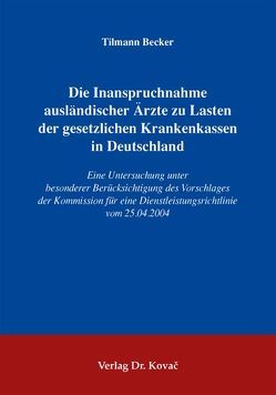 Die Inanspruchnahme ausländischer Ärzte zu Lasten der gesetzlichen Krankenkassen in Deutschland von Becker,  Tilmann