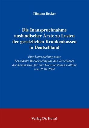 Die Inanspruchnahme ausländischer Ärzte zu Lasten der gesetzlichen Krankenkassen in Deutschland von Becker,  Tilmann