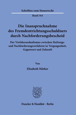 Die Inanspruchnahme des Fremdentrichtungsschuldners durch Nachforderungsbescheid. von Märker,  Elisabeth