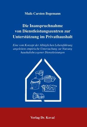 Die Inanspruchnahme von Dienstleistungszentren zur Unterstützung im Privathaushalt von Begemann,  Maik C