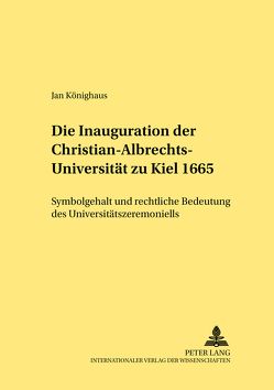 Die Inauguration der Christian-Albrechts-Universität zu Kiel 1665 von Könighaus,  Jan