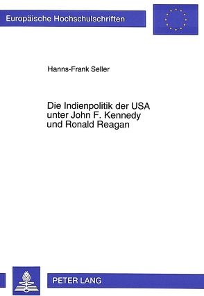 Die Indienpolitik der USA unter John F. Kennedy und Ronald Reagan von Seller,  Hanns-Frank