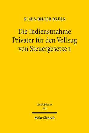 Die Indienstnahme Privater für den Vollzug von Steuergesetzen von Drüen,  Klaus-Dieter