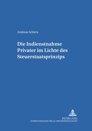 Die Indienstnahme Privater im Lichte des Steuerstaatsprinzips von Schirra,  Andreas