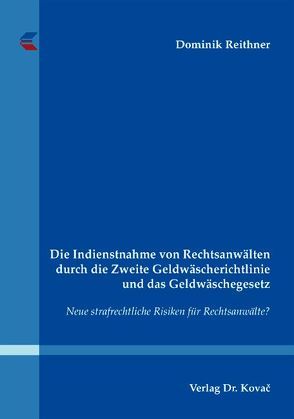 Die Indienstnahme von Rechtsanwälten durch die Zweite Geldwäscherichtlinie und das Geldwäschegesetz von Reithner,  Dominik