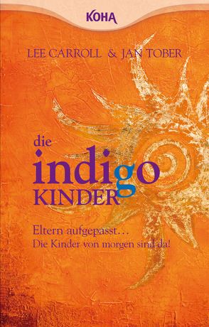 Die Indigo Kinder von Carroll,  Lee, Tober,  Jan