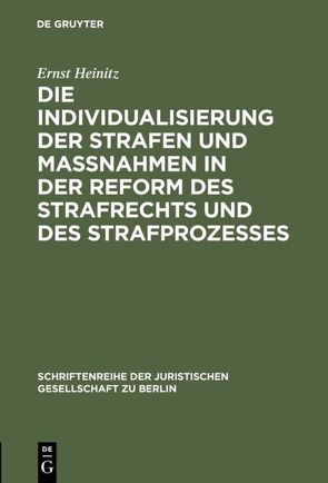 Die Individualisierung der Strafen und Maßnahmen in der Reform des Strafrechts und des Strafprozesses von Heinitz,  Ernst