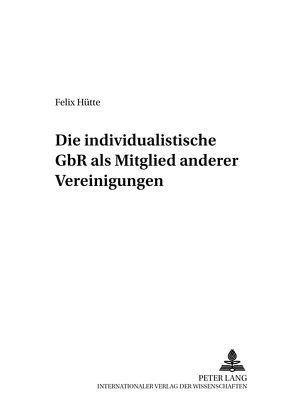 Die individualistische GbR als Mitglied anderer Vereinigungen von Hütte,  Felix