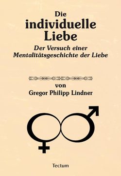 Die individuelle Liebe von Lindner,  Gregor Philipp