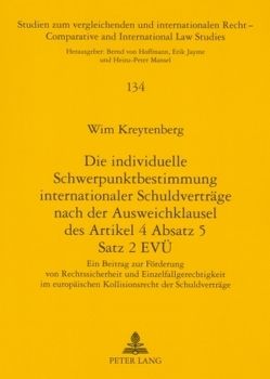 Die individuelle Schwerpunktbestimmung internationaler Schuldverträge nach der Ausweichklausel des Artikel 4 Absatz 5 Satz 2 EVÜ von Kreytenberg,  Wim