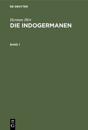 Herman Hirt: Die Indogermanen / Herman Hirt: Die Indogermanen. Band 1 von Hirt,  Herman