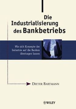 Die Industrialisierung des Bankbetriebs von Bartmann,  Dieter, Penzel,  Hans-Gert, Petzel,  Erhard