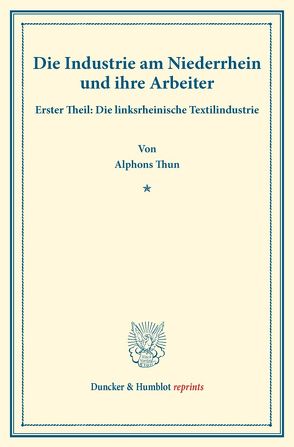 Die Industrie am Niederrhein und ihre Arbeiter. von Thun,  Alphons