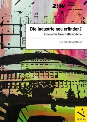 Die Industrie neu erfinden? von Zuberbühler,  Max