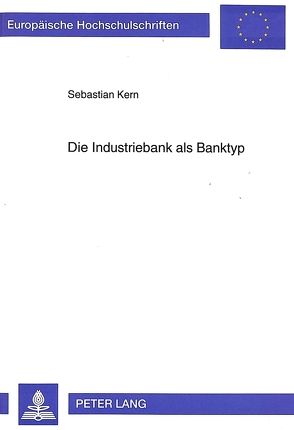 Die Industriebank als Banktyp von Kern,  Sebastian