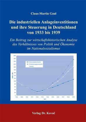 Die industriellen Anlageinvestitionen und ihre Steuerung in Deutschland von 1933 bis 1939 von Gaul,  Claus M