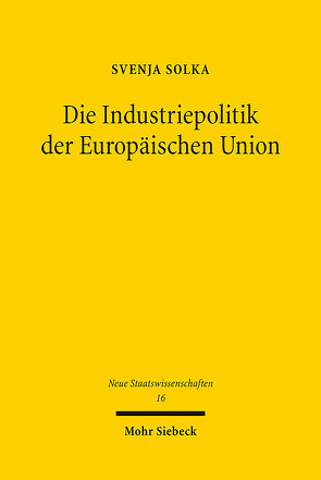 Die Industriepolitik der Europäischen Union von Solka,  Svenja