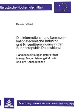 Die informations- und kommunikationstechnische Industrie und Krisenüberwindung in der Bundesrepublik Deutschland von Böhme,  Rainer