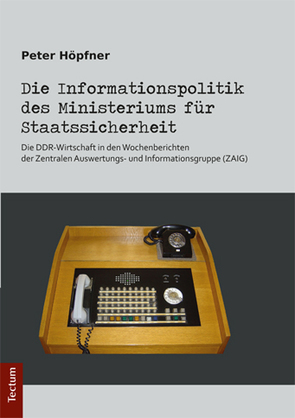 Die Informationspolitik des Ministeriums für Staatssicherheit von Höpfner,  Peter