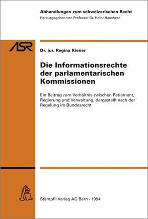 Die Informationsrechte der parlamentarischen Kommissionen von Kiener,  Regina