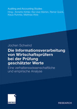 Die Informationsverarbeitung von Wirtschaftsprüfern bei der Prüfung geschätzter Werte von Schwind,  Jochen