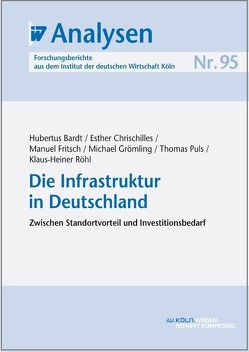 Die Infrastruktur in Deutschland von Bardt,  Hubertus, Chrischilles,  Esther, Fritsch,  Manuel, Grömling,  Michael, Puls,  Thomas, Röhl,  Klaus-Heiner