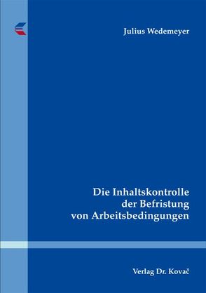 Die Inhaltskontrolle der Befristung von Arbeitsbedingungen von Wedemeyer,  Julius