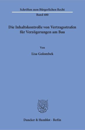 Die Inhaltskontrolle von Vertragsstrafen für Verzögerungen am Bau. von Golombek,  Lisa