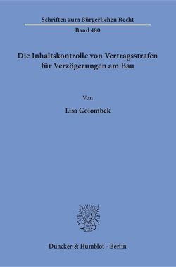 Die Inhaltskontrolle von Vertragsstrafen für Verzögerungen am Bau. von Golombek,  Lisa