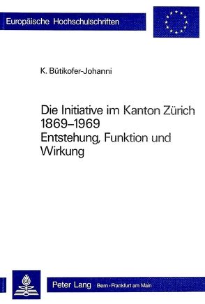 Die Initiative im Kanton Zürich 1869-1969 von Bütikofer-Johanni,  Kurt