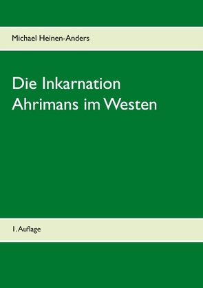 Die Inkarnation Ahrimans im Westen von Heinen-Anders,  Michael