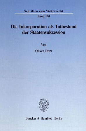 Die Inkorporation als Tatbestand der Staatensukzession. von Dörr,  Oliver