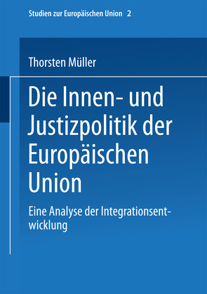 Die Innen- und Justizpolitik der Europäischen Union von Müller,  Thorsten