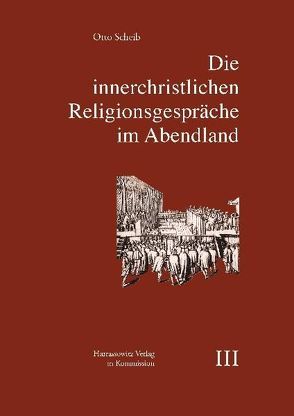 Die innerchristlichen Religionsgespräche im Abendland von Scheib,  Otto