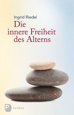 Die innere Freiheit des Alterns von Riedel,  Ingrid