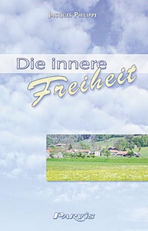 Die innere Freiheit von Meyendriesch,  Margrit, Philippe,  Jacques