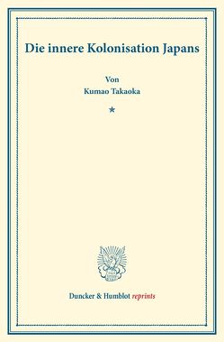 Die innere Kolonisation Japans. von Takaoka,  Kumao