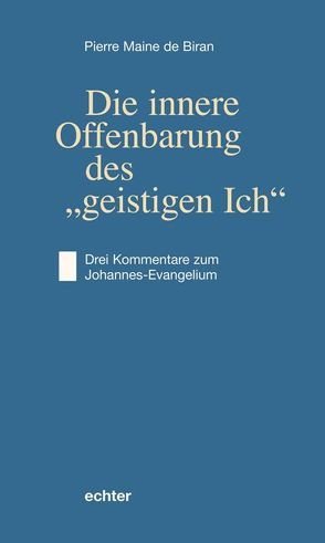 Die innere Offenbarung des „geistigen Ich“ von Kühn,  Rolf, Kühne,  Rolf, Maine de Biran,  Pierre