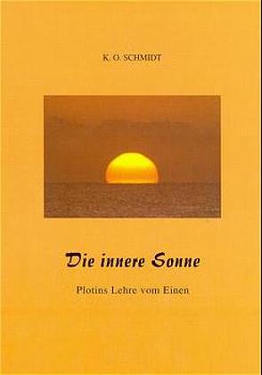 Die innere Sonne – Plotins Lehre vom Einen von Schmidt,  K.O.