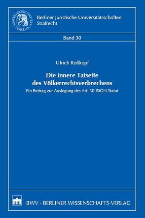 Die innere Tatseite des Völkerrechtsverbrechens von Roßkopf,  Ulrich