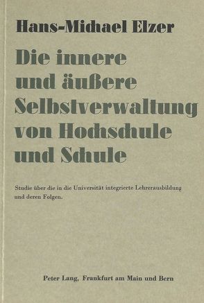 Die innere und äussere Selbstverwaltung von Hochschule und Schule von Elzer,  Hans-Michael