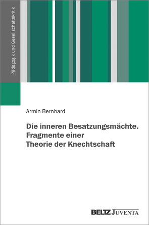 Die inneren Besatzungsmächte. Fragmente einer Theorie der Knechtschaft von Bernhard,  Armin