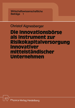 Die Innovationsbörse als Instrument zur Risikokapitalversorgung innovativer mittelständischer Unternehmen von Aignesberger,  Christof