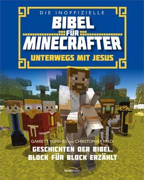 Die inoffizielle Bibel für Minecrafter: Unterwegs mit Jesus von Miko,  Christopher, Romines,  Garrett